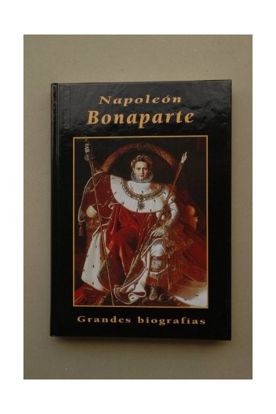 Grandes Biografías: Napoleón Bonaparte.